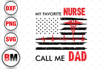 My Favorite Nurse Call Me Dad SVG, PNG, DXF Files
