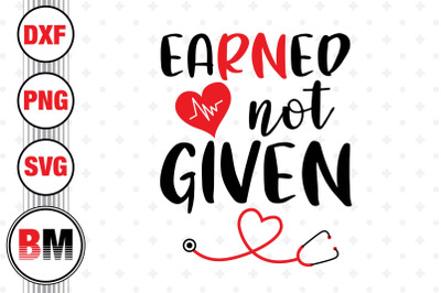 Earned Not Given SVG, PNG, DXF Files