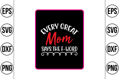 every great mom says the f-word svg cut file