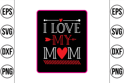 I LOVE MY MOM svg cut file