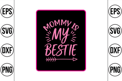 MOMMY IS MY BESTIE svg cut file