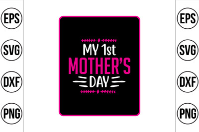 MY 1ST MOTHER&#039;S DAY svg cut file