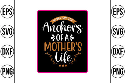 sons are the anchors of a mother&#039;s life svg cut file