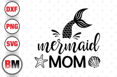 Mermaid Mom SVG, PNG, DXF Files