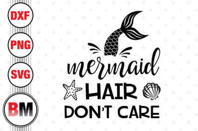 Mermaid Hair Don&#039;t Care SVG, PNG, DXF Files