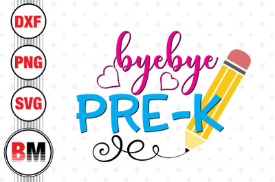 Bye Bye Pre K SVG, PNG, DXF Files