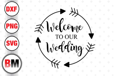 Welcome To Our Wedding SVG, PNG, DXF Files