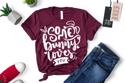 Some Bunny Loves You SVG Bunny Easter Quotes