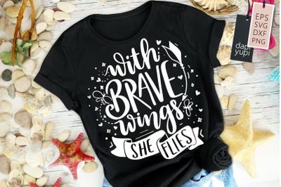 With Brave Wings She Files SVG Butterfly Quotes