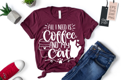 All I Need Is Coffee And My Cat SVG Cat Lover Quotes