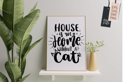 House Is Not A Home Without A Cat SVG Cat Lover Quotes