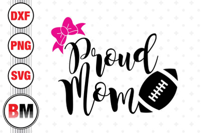 Proud Mom Football Helmet SVG, PNG, DXF Files