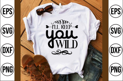 i&#039;ll keep you wild svg cut file