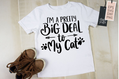 I&#039;m A Pretty Big Deal To My Cat SVG Cat Lover Quotes