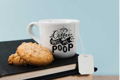 Coffee Makes Me Poop SVG Coffee Quotes