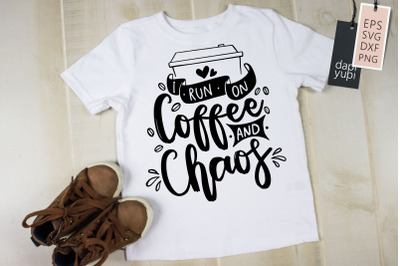 I Run On Coffee And Chaos SVG Coffee Quotes