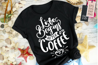 Life Begins After Coffee SVG Coffee Quotes