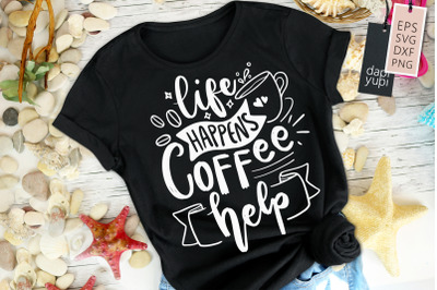 Life Happens Coffee Help SVG Coffee Quotes