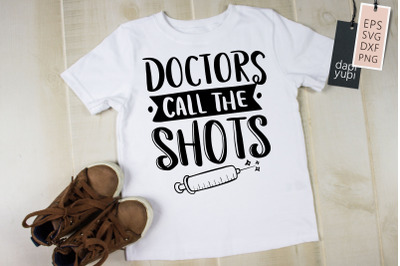 Doctors Call The Shots SVG Doctor Quotes