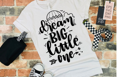 Dream Big Little One SVG Dream Quotes