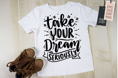 Take Your Dream Seriously SVG Dream Quotes