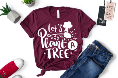 Let&#039;s Plant A Tree SVG Earth Quotes