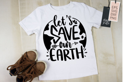 Let&#039;s Save Our Earth SVG Earth Quotes