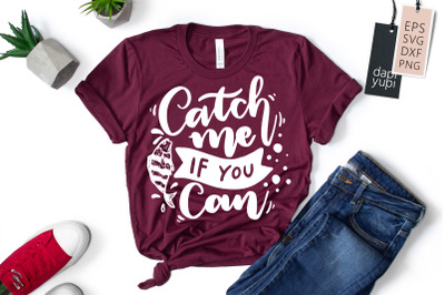 Catch Me If You Can SVG Fishing Quotes