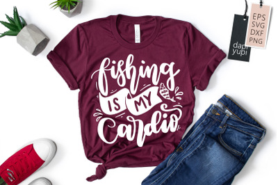 Fishing Is My Cardio SVG Fishing Quotes