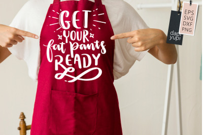 Get Your Fat Pants Ready SVG Funny Apron Quotes