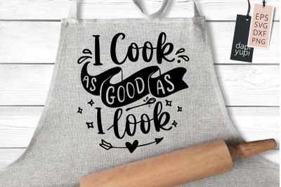 I Cook As Good As I Look SVG Funny Apron Quotes