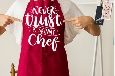 Never Trust A Skinny Chef SVG Funny Apron Quotes