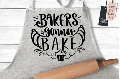 Bakers Gonna Bake SVG Funny Kitchen Quotes