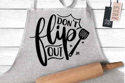 Don&#039;t Flip Out SVG Funny Kitchen Quotes