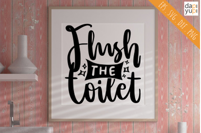 Flush The Toilet SVG Funny Bathroom