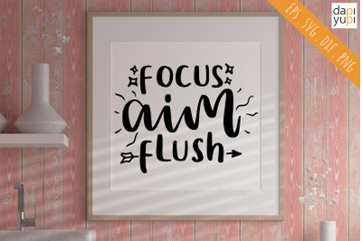 Focus Aim Flush SVG Funny Bathroom Quotes