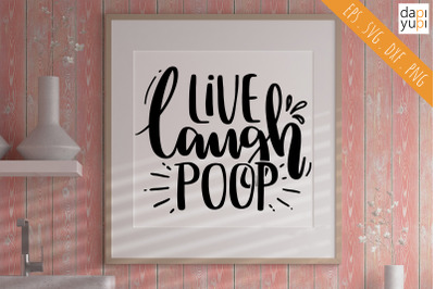 Live Laugh Poop SVG Funny bathroom Quotes