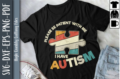 Please Be Patient with Me I Have Autism