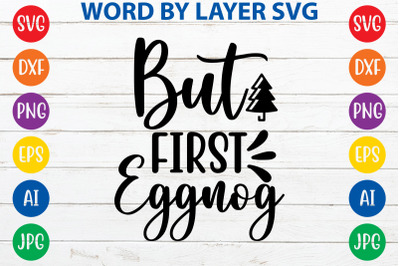 But First Eggnog svg cut file