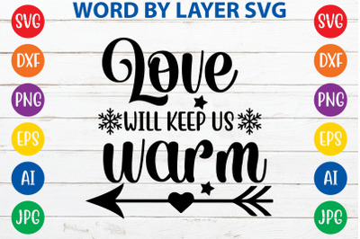 Love Will Keep Us Warm svg cut file