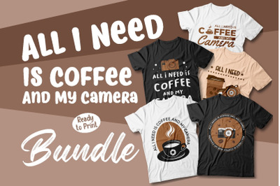 All I need is coffee and My Camera T-shirt Designs Bundle