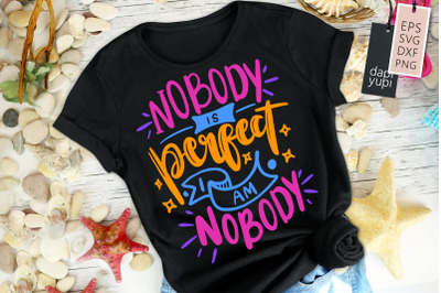 Nobody Is Perfect I Am Nobody SVG Funny Quotes