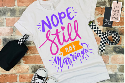 Nope Still Not Marriage SVG Funny Quotes