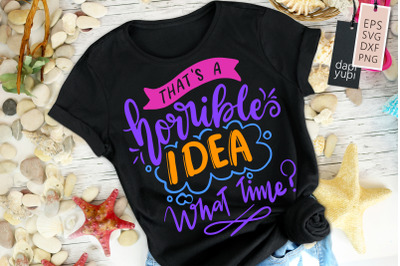 That&#039;s A Horrible Idea What Time SVG Funny Quotes