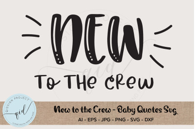 New To The Crew - Baby Quotes SVG