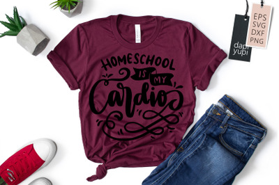 Homeschool Is My Cardio SVG Homeschool Quotes