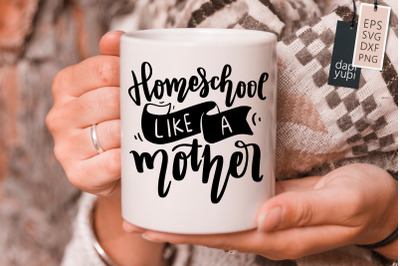 Homeschool Like A Mother SVG Homeschool Quotes