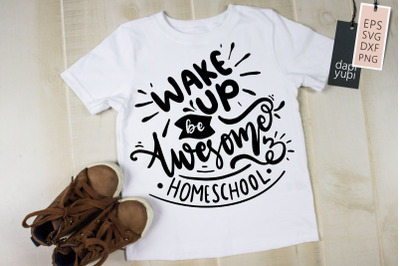 Wake Up Be Awesome And Homeschool SVG Homeschool Quotes