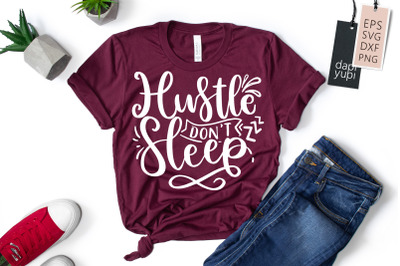 Hustle Don&#039;t Sleep SVG Hustle Quotes