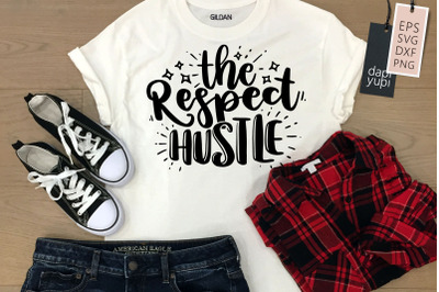 The Respect Hustle SVG Hustle Quotes